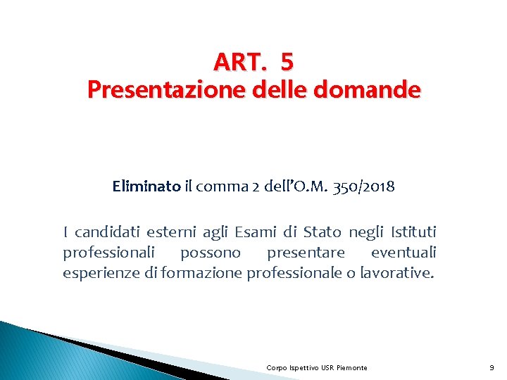 ART. 5 Presentazione delle domande Eliminato il comma 2 dell’O. M. 350/2018 I candidati