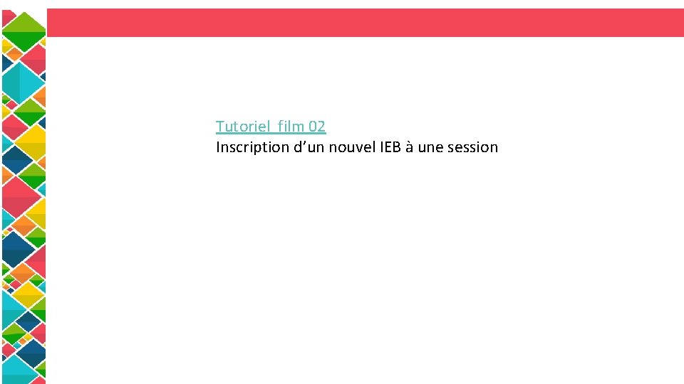 Tutoriel film 02 Inscription d’un nouvel IEB à une session 