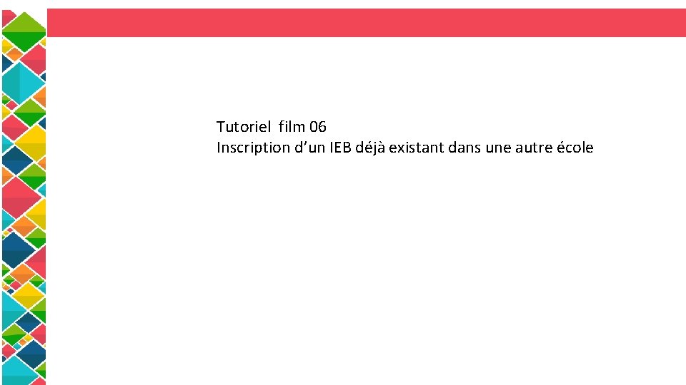 Tutoriel film 06 Inscription d’un IEB déjà existant dans une autre école 