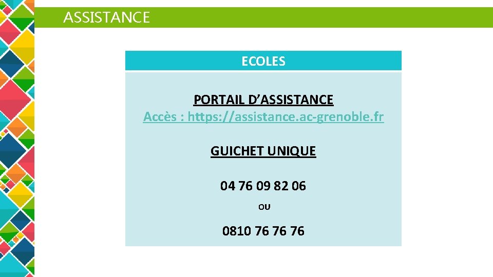 ASSISTANCE ECOLES PORTAIL D’ASSISTANCE Accès : https: //assistance. ac-grenoble. fr GUICHET UNIQUE 04 76