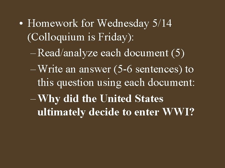 • Homework for Wednesday 5/14 (Colloquium is Friday): – Read/analyze each document (5) • Homework for Wednesday 5/14 (Colloquium is Friday): – Read/analyze each document (5)