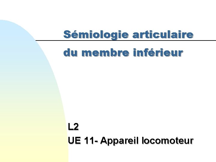 Sémiologie articulaire du membre inférieur L 2 UE 11 - Appareil locomoteur 