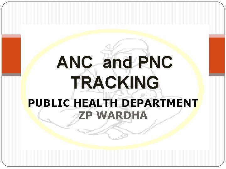 ANC and PNC TRACKING PUBLIC HEALTH DEPARTMENT ZP WARDHA 