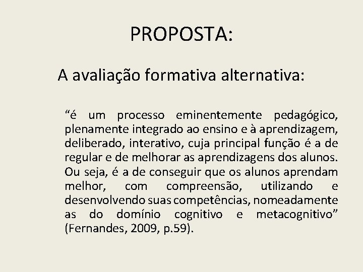 PROPOSTA: A avaliação formativa alternativa: “é um processo eminentemente pedagógico, plenamente integrado ao ensino