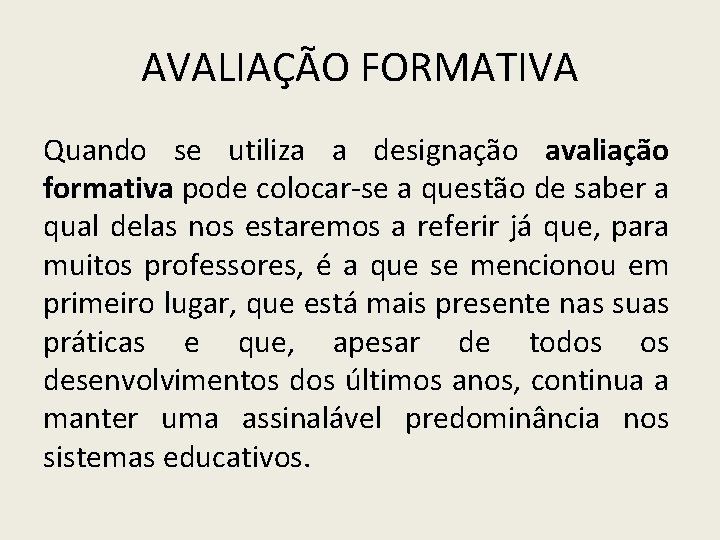 AVALIAÇÃO FORMATIVA Quando se utiliza a designação avaliação formativa pode colocar-se a questão de