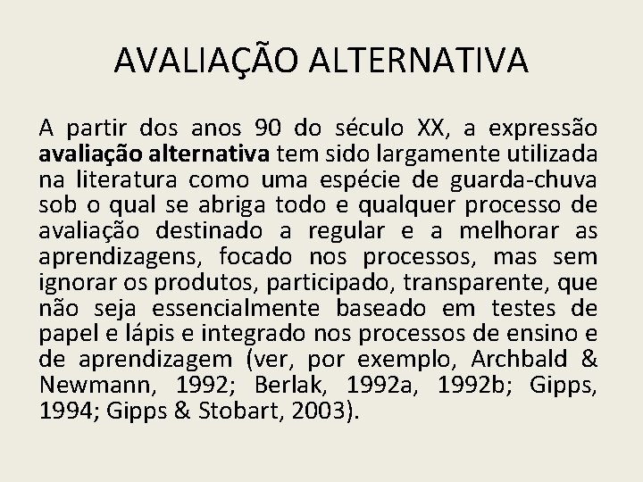 AVALIAÇÃO ALTERNATIVA A partir dos anos 90 do século XX, a expressão avaliação alternativa