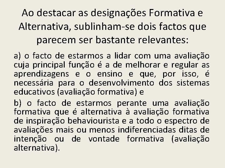 Ao destacar as designações Formativa e Alternativa, sublinham-se dois factos que parecem ser bastante