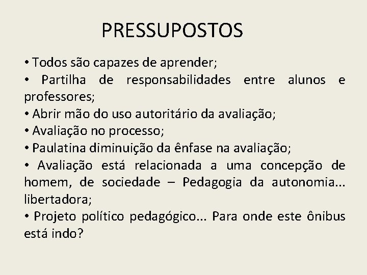 PRESSUPOSTOS • Todos são capazes de aprender; • Partilha de responsabilidades entre alunos e