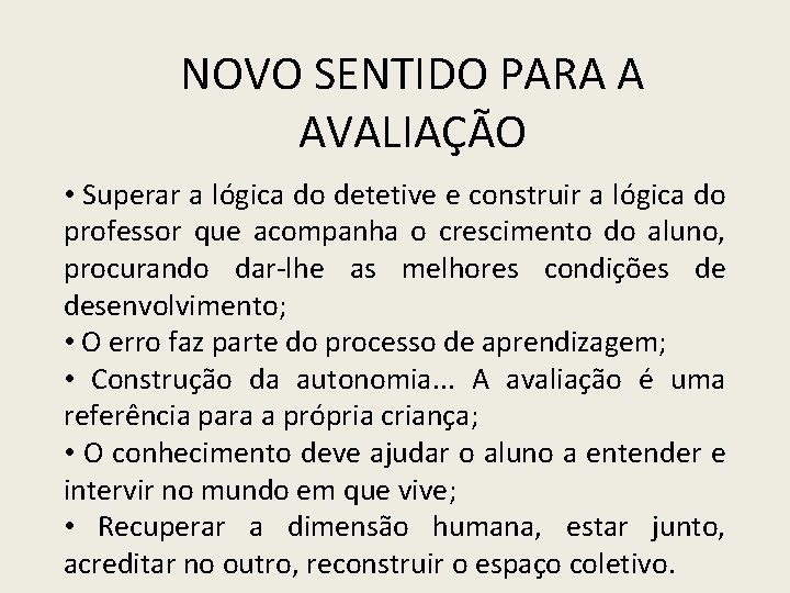 NOVO SENTIDO PARA A AVALIAÇÃO • Superar a lógica do detetive e construir a