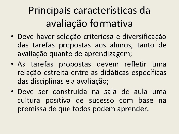 Principais características da avaliação formativa • Deve haver seleção criteriosa e diversificação das tarefas