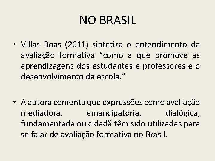 NO BRASIL • Villas Boas (2011) sintetiza o entendimento da avaliação formativa “como a