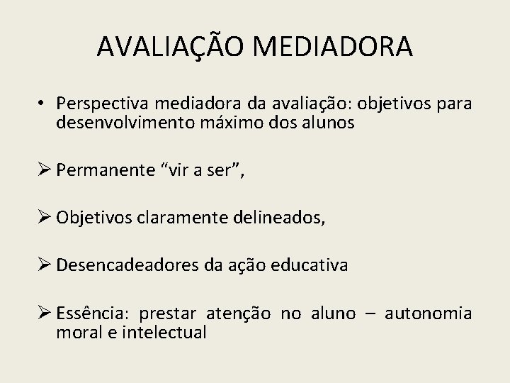 AVALIAÇÃO MEDIADORA • Perspectiva mediadora da avaliação: objetivos para desenvolvimento máximo dos alunos Ø