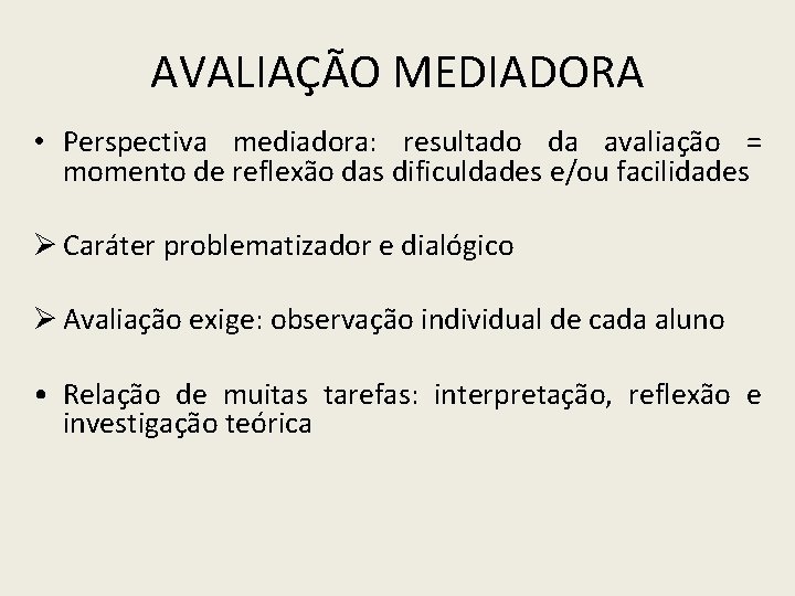 AVALIAÇÃO MEDIADORA • Perspectiva mediadora: resultado da avaliação = momento de reflexão das dificuldades