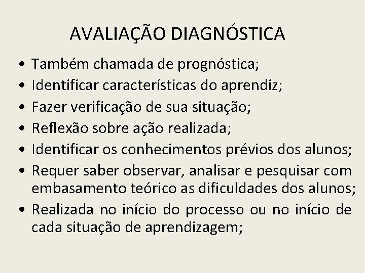 AVALIAÇÃO DIAGNÓSTICA • • • Também chamada de prognóstica; Identificar características do aprendiz; Fazer