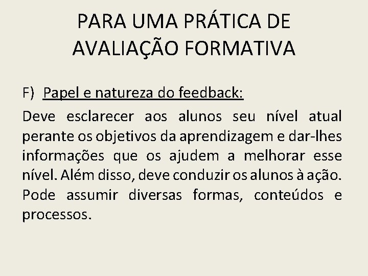 PARA UMA PRÁTICA DE AVALIAÇÃO FORMATIVA F) Papel e natureza do feedback: Deve esclarecer