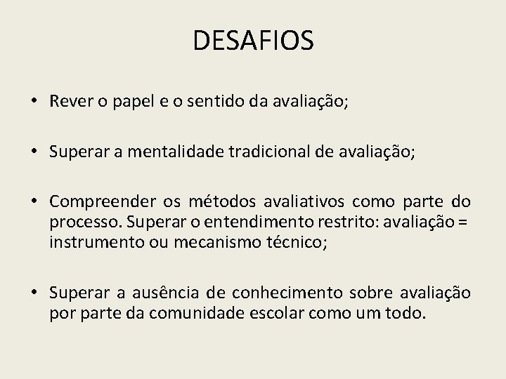 DESAFIOS • Rever o papel e o sentido da avaliação; • Superar a mentalidade