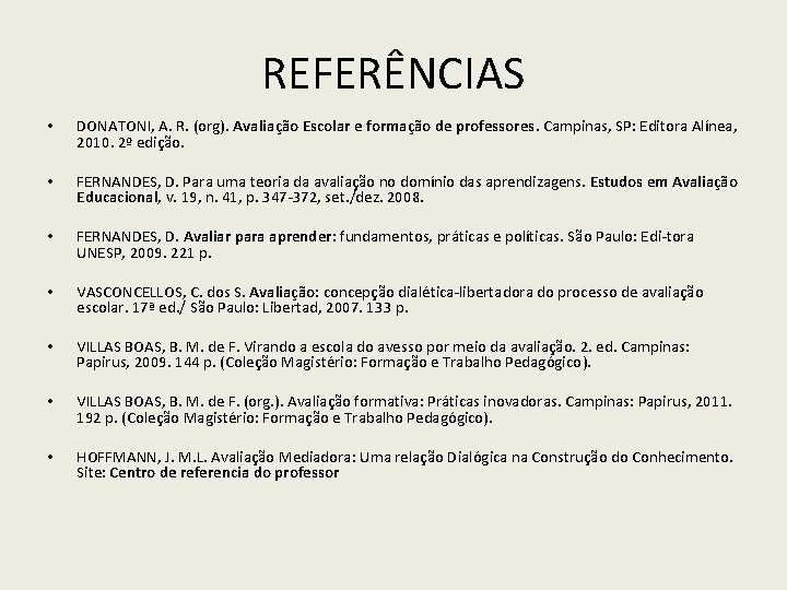 REFERÊNCIAS • DONATONI, A. R. (org). Avaliação Escolar e formação de professores. Campinas, SP: