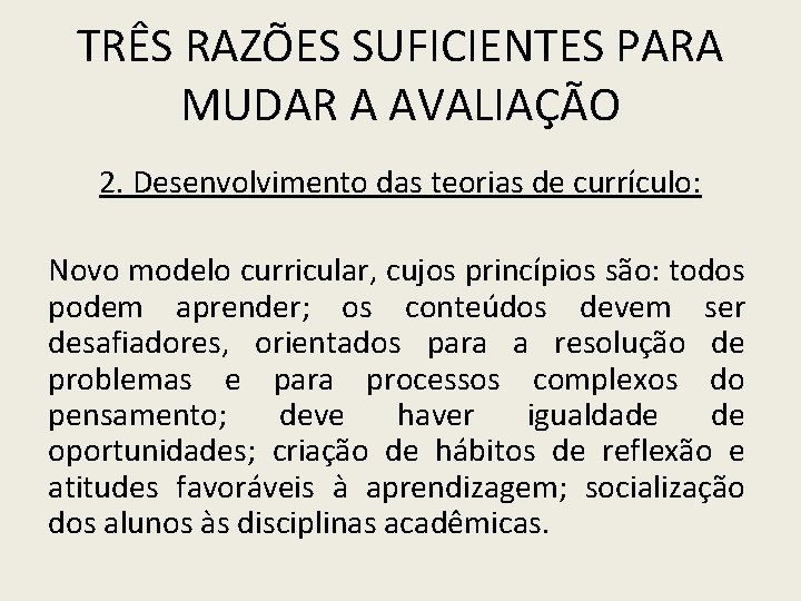 TRÊS RAZÕES SUFICIENTES PARA MUDAR A AVALIAÇÃO 2. Desenvolvimento das teorias de currículo: Novo