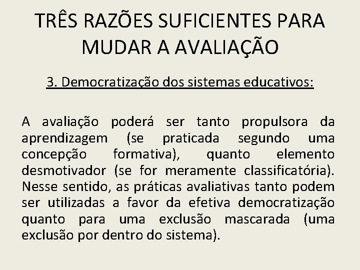 TRÊS RAZÕES SUFICIENTES PARA MUDAR A AVALIAÇÃO 3. Democratização dos sistemas educativos: A avaliação