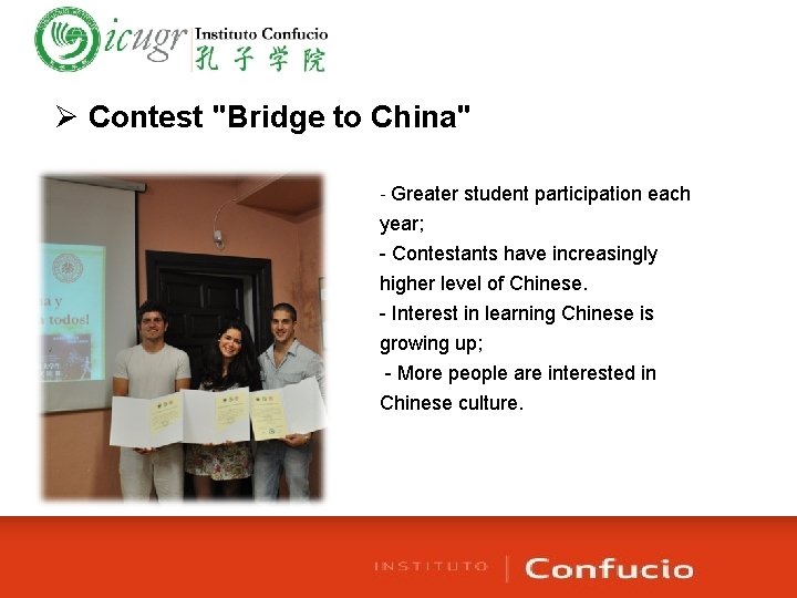 Ø Contest "Bridge to China" - Greater student participation each year; - Contestants have
