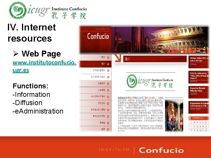 IV. Internet resources Ø Web Page www. institutoconfucio. ugr. es Functions: -Information -Diffusion -e.