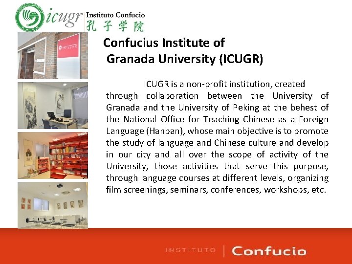 Confucius Institute of Granada University (ICUGR) ICUGR is a non-profit institution, created through collaboration
