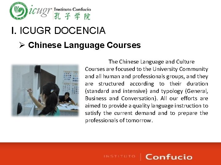 I. ICUGR DOCENCIA Ø Chinese Language Courses The Chinese Language and Culture Courses are