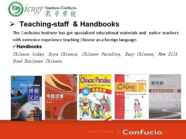 Ø Teaching-staff & Handbooks The Confucius Institute has got specialized educational materials and native