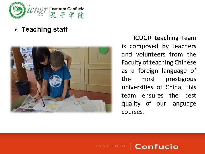 ü Teaching staff ICUGR teaching team is composed by teachers and volunteers from the
