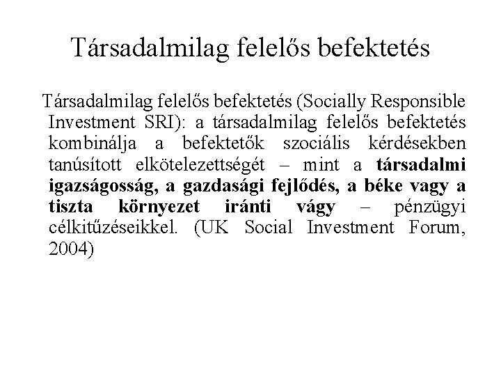 Társadalmilag felelős befektetés (Socially Responsible Investment SRI): a társadalmilag felelős befektetés kombinálja a befektetők