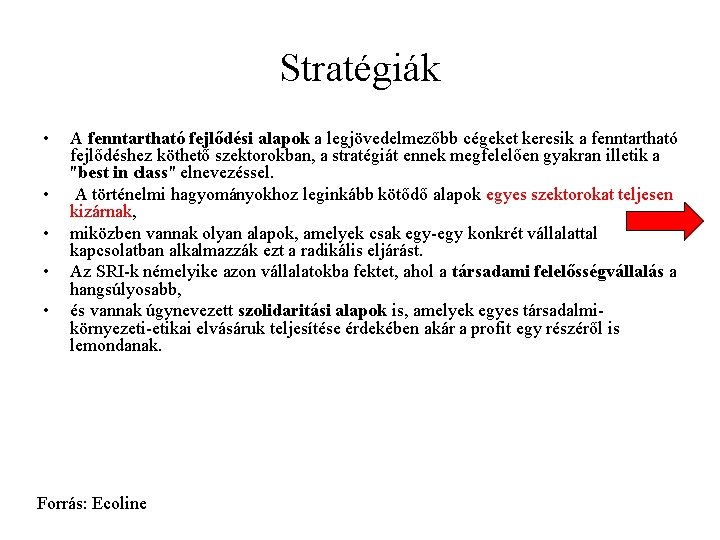 Stratégiák • • • A fenntartható fejlődési alapok a legjövedelmezőbb cégeket keresik a fenntartható