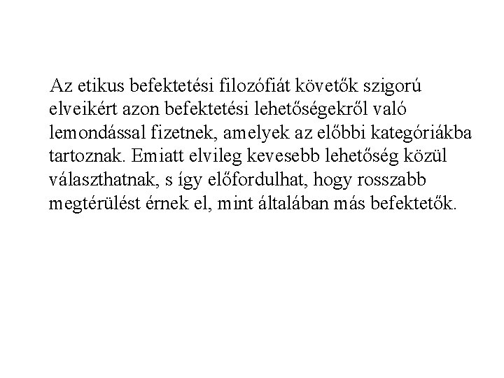  Az etikus befektetési filozófiát követők szigorú elveikért azon befektetési lehetőségekről való lemondással fizetnek,