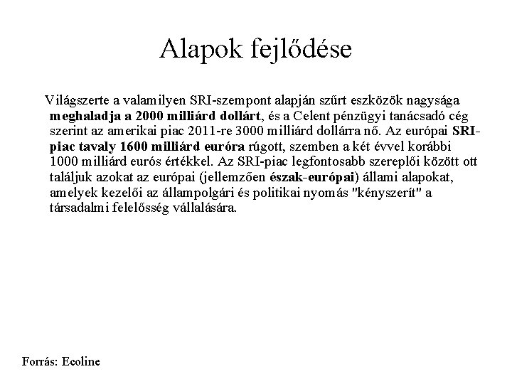 Alapok fejlődése Világszerte a valamilyen SRI-szempont alapján szűrt eszközök nagysága meghaladja a 2000 milliárd