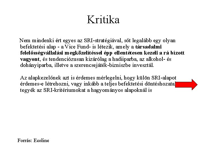 Kritika Nem mindenki ért egyes az SRI-stratégiával, sőt legalább egy olyan befektetési alap -