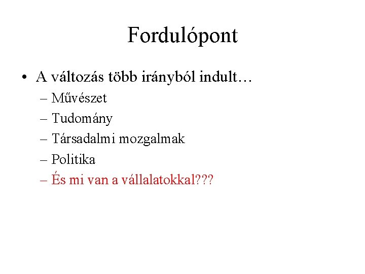 Fordulópont • A változás több irányból indult… – Művészet – Tudomány – Társadalmi mozgalmak