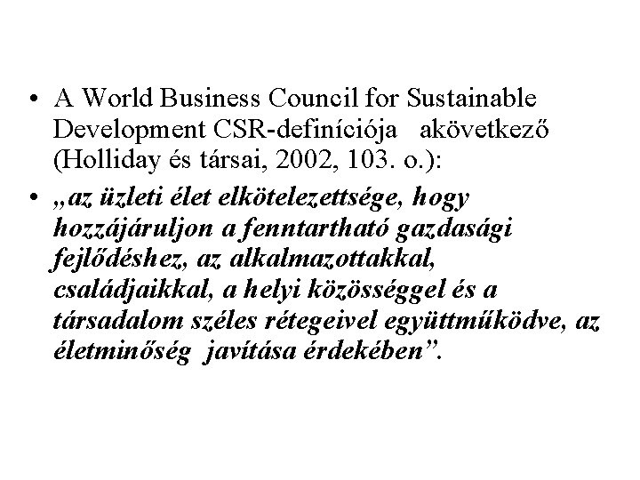  • A World Business Council for Sustainable Development CSR-definíciója akövetkező (Holliday és társai,