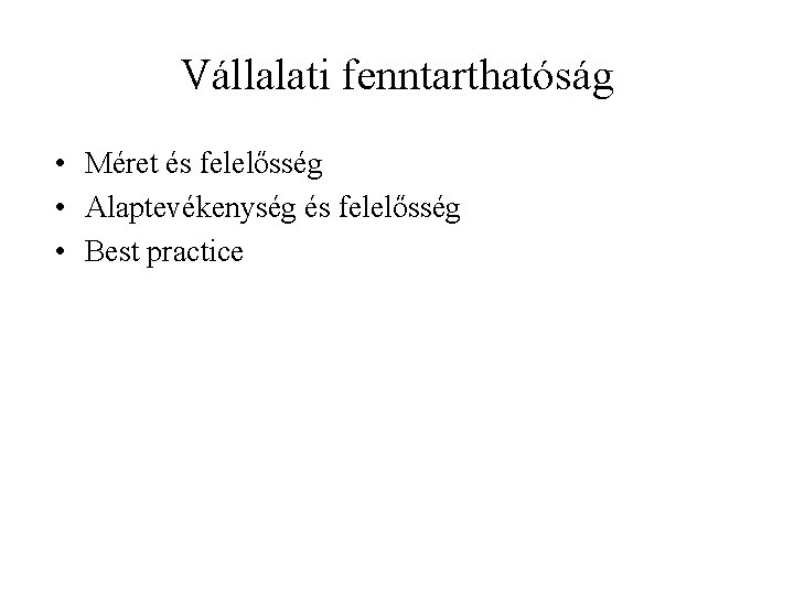 Vállalati fenntarthatóság • Méret és felelősség • Alaptevékenység és felelősség • Best practice 