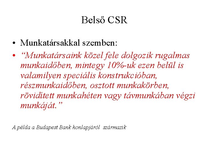 Belső CSR • Munkatársakkal szemben: • “Munkatársaink közel fele dolgozik rugalmas munkaidőben, mintegy 10%-uk
