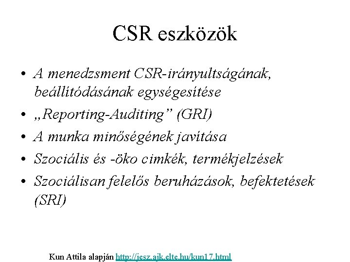 CSR eszközök • A menedzsment CSR-irányultságának, beállítódásának egységesítése • „Reporting-Auditing” (GRI) • A munka