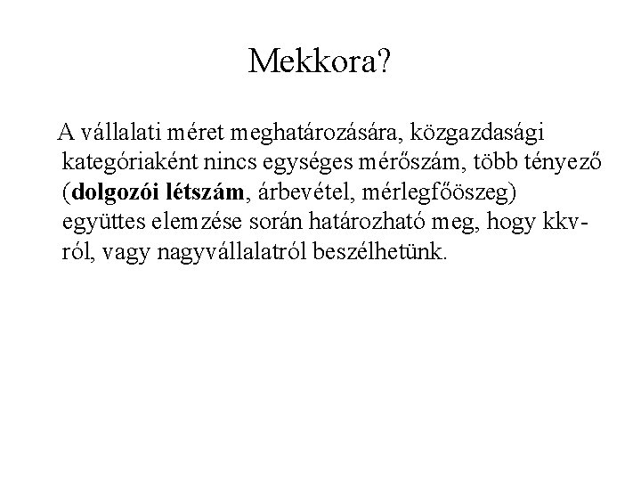 Mekkora? A vállalati méret meghatározására, közgazdasági kategóriaként nincs egységes mérőszám, több tényező (dolgozói létszám,