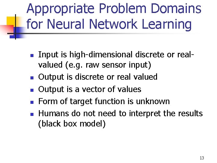 Appropriate Problem Domains for Neural Network Learning n n n Input is high-dimensional discrete