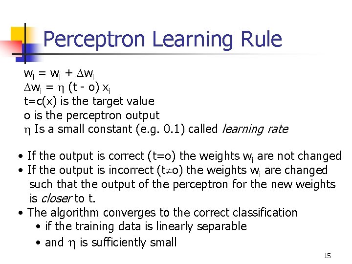 Perceptron Learning Rule wi = wi + wi wi = (t - o) xi