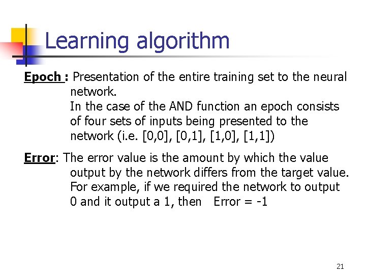Learning algorithm Epoch : Presentation of the entire training set to the neural network.