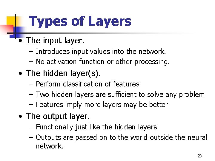 Types of Layers • The input layer. – Introduces input values into the network.