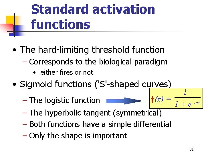 Standard activation functions • The hard-limiting threshold function – Corresponds to the biological paradigm