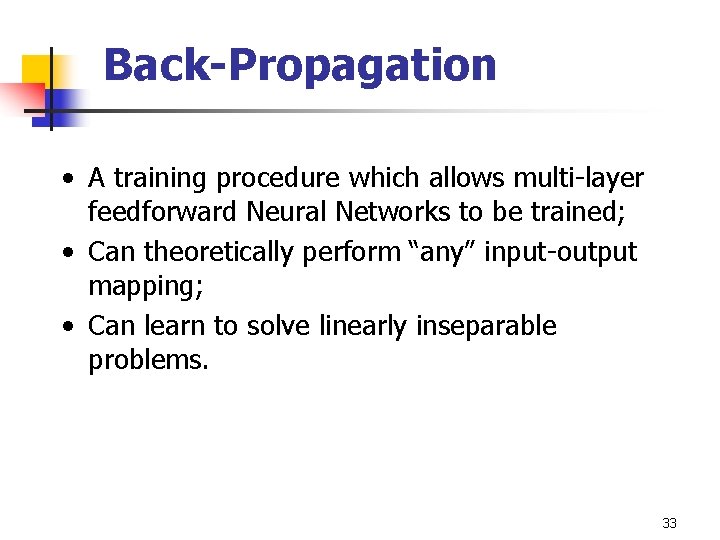 Back-Propagation • A training procedure which allows multi-layer feedforward Neural Networks to be trained;