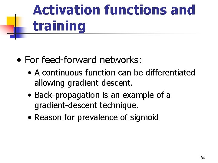Activation functions and training • For feed-forward networks: • A continuous function can be