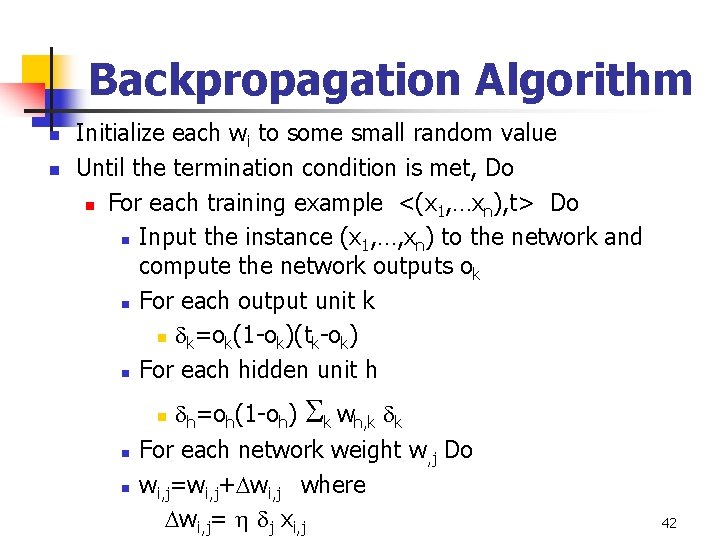 Backpropagation Algorithm n n Initialize each wi to some small random value Until the