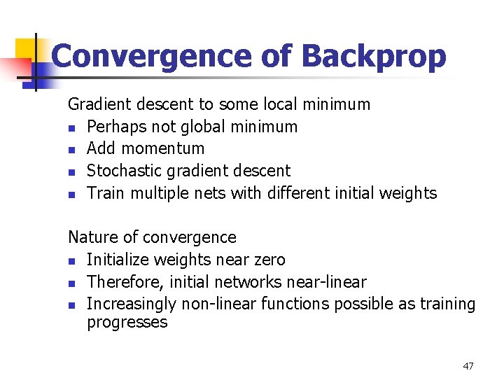 Convergence of Backprop Gradient descent to some local minimum n Perhaps not global minimum