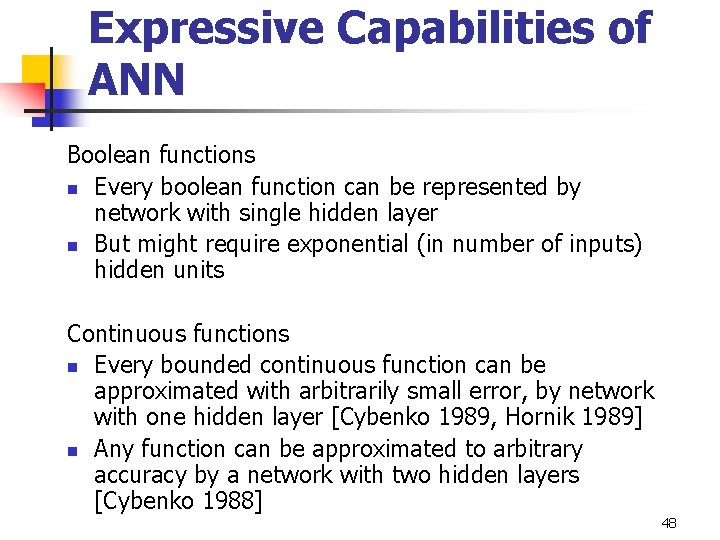 Expressive Capabilities of ANN Boolean functions n Every boolean function can be represented by
